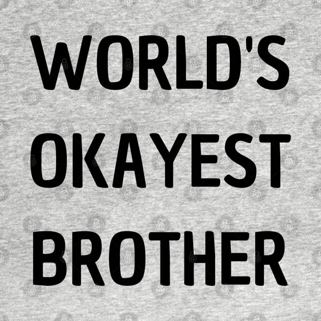 World's Okayest Brother by mdr design